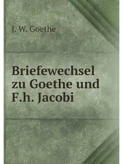 Briefewechsel zu Goethe und F.h. Jacobi