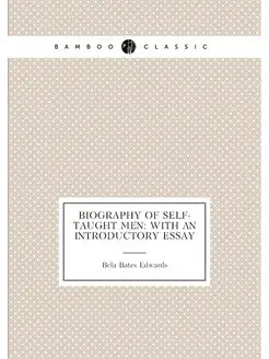 Biography of Self-taught Men With an Introductory E