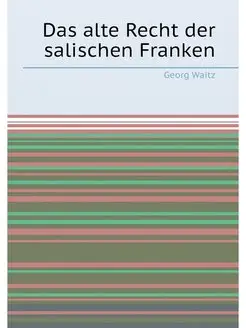 Das alte Recht der salischen Franken