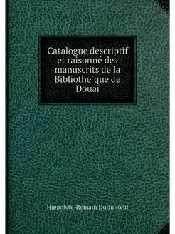 Catalogue descriptif et raisonne des