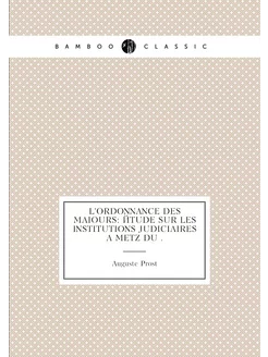 L'ordonnance des maiours étude sur les institutions