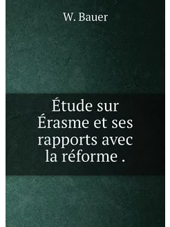 Étude sur Érasme et ses rapports avec la réforme