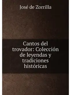 Cantos del trovador Colección de leyendas y tradici