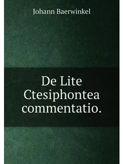 De Lite Ctesiphontea commentatio