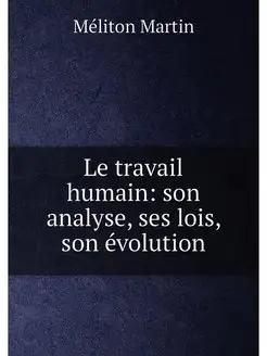 Le travail humain son analyse, ses lois, son évolution