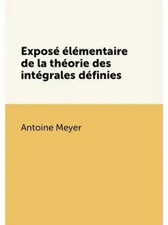 Exposé élémentaire de la théorie des intégrales défi