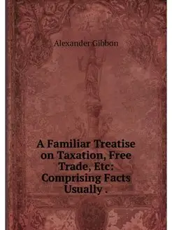 A Familiar Treatise on Taxation, Free