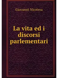 La vita ed i discorsi parlementari