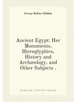 Ancient Egypt Her Monuments, Hieroglyphics, History