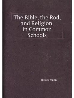 The Bible, the Rod, and Religion, in Common Schools