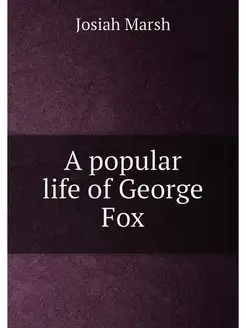 A popular life of George Fox