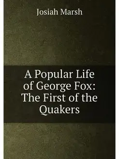 A Popular Life of George Fox The First of the Quakers