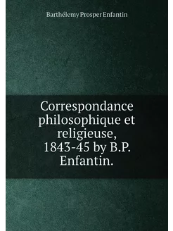 Correspondance philosophique et religieuse, 1843-45