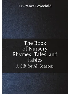 The Book of Nursery Rhymes, Tales, and Fables. A Gif