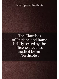 The Churches of England and Rome briefly tested by t