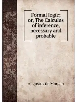 Formal logic or, The Calculus of inf