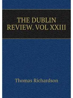 THE DUBLIN REVIEW. VOL XXIII