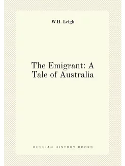 The Emigrant A Tale of Australia