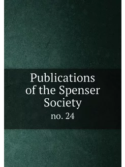 Publications of the Spenser Society. no. 24