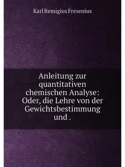 Anleitung zur quantitativen chemischen Analyse Oder