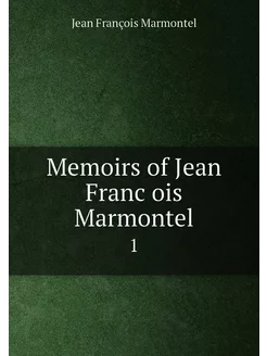 Memoirs of Jean François Marmontel. 1