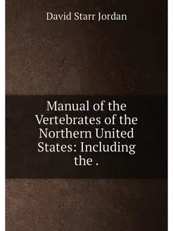 Manual of the Vertebrates of the Northern United Sta