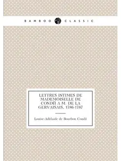 Lettres intimes de Mademoiselle de Condé à M. de La