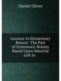 Lessons in Elementary Botany The Part of Systematic