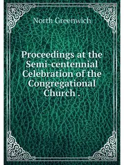 Proceedings at the Semi-centennial Celebration of th