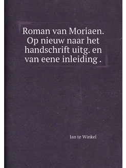 Roman van Moriaen. Op nieuw naar het handschrift uit