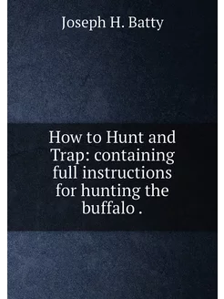 How to Hunt and Trap containing full instructions f