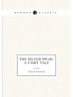 The silver swan A Fairy Tale