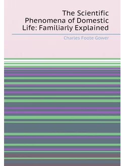 The Scientific Phenomena of Domestic Life Familiarl