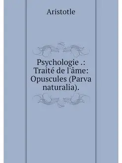 Psychologie . Traite de l'ame Opusc