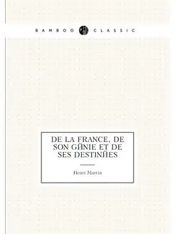 De la France, de son génie et de ses destinées