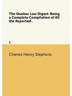 The Quebec Law Digest Being a Comple