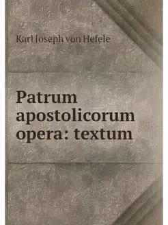 Patrum apostolicorum opera textum