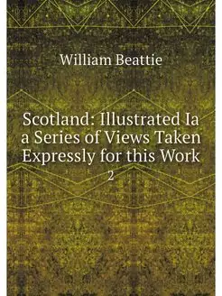 Scotland Illustrated Ia a Series of