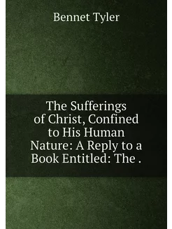 The Sufferings of Christ, Confined to His Human Natu