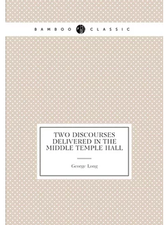 Two Discourses Delivered in the Middle Temple Hall