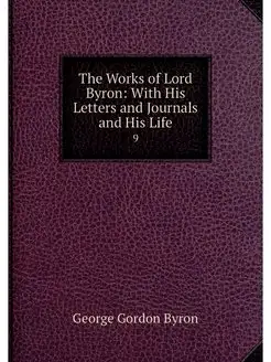 The Works of Lord Byron With His Let