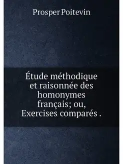 Étude méthodique et raisonnée des homonymes français