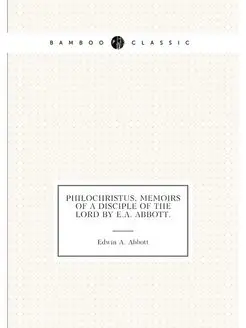 Philochristus, memoirs of a disciple of the Lord by