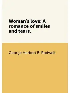 Woman's love A romance of smiles and tears