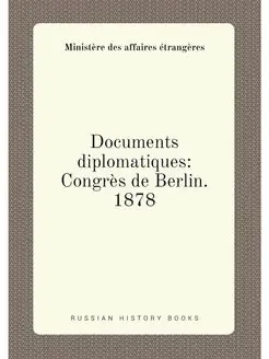 Documents diplomatiques Congrès de Berlin. 1878