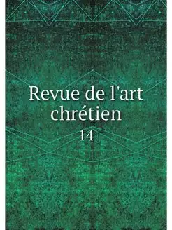 Revue de l'art chretien. 14