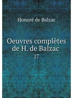 Oeuvres completes de H. de Balzac . 17