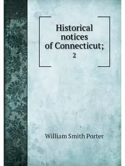 Historical notices of Connecticut . 2