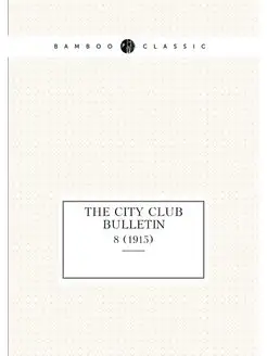 The City Club bulletin. 8 (1915)