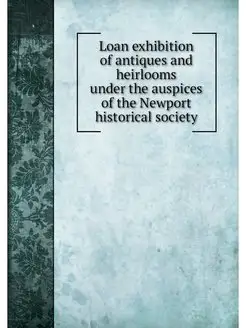 Loan exhibition of antiques and heirlooms under the